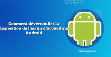 Comment déverrouiller la disposition de l’écran d’accueil sur Android