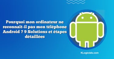 Pourquoi mon ordinateur ne reconnaît-il pas mon téléphone Android ? 9 Solutions et étapes détaillées