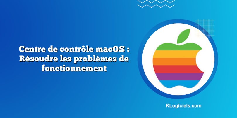 Centre de contrôle macOS : Résoudre les problèmes de fonctionnement