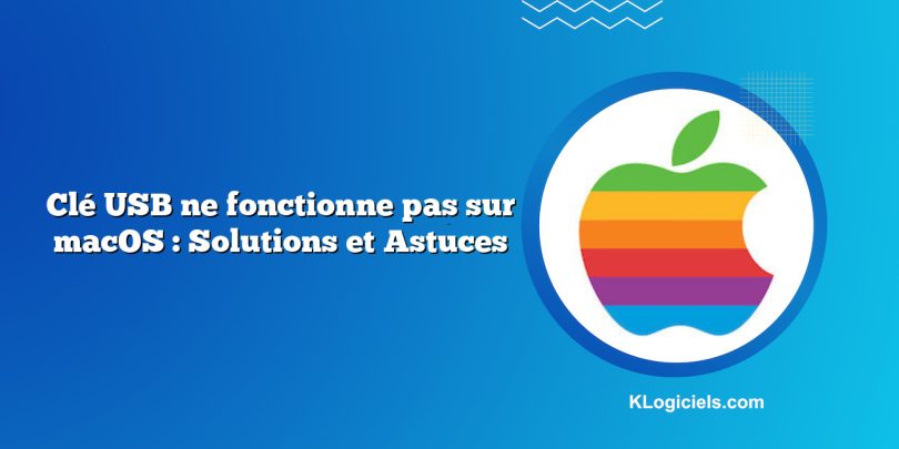 Clé USB ne fonctionne pas sur macOS : Solutions et Astuces