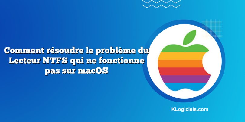 Comment résoudre le problème du Lecteur NTFS qui ne fonctionne pas sur macOS