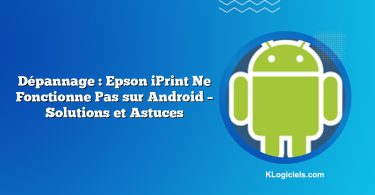 Dépannage : Epson iPrint Ne Fonctionne Pas sur Android – Solutions et Astuces