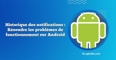Historique des notifications : Résoudre les problèmes de fonctionnement sur Android