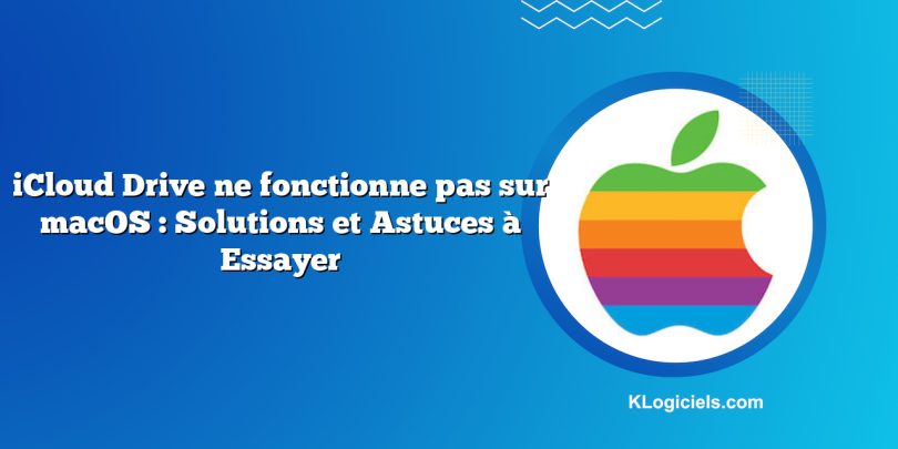 iCloud Drive ne fonctionne pas sur macOS : Solutions et Astuces à Essayer