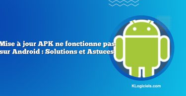 Mise à jour APK ne fonctionne pas sur Android : Solutions et Astuces