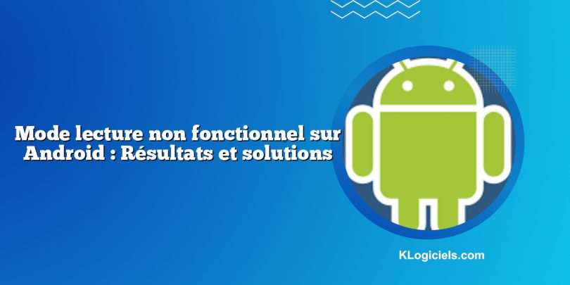 Mode lecture non fonctionnel sur Android : Résultats et solutions