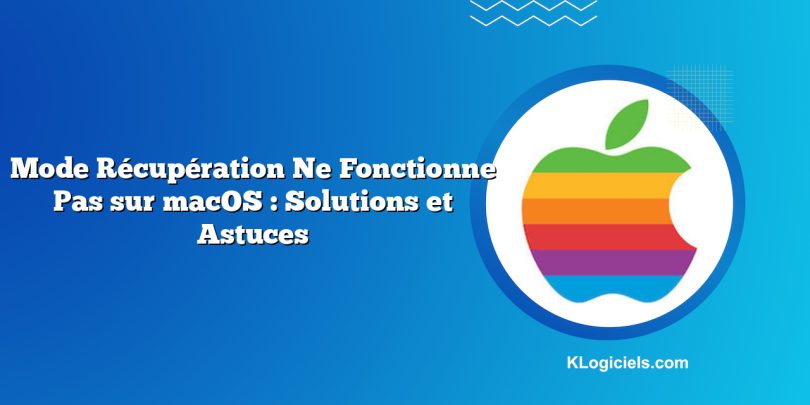 Mode Récupération Ne Fonctionne Pas sur macOS : Solutions et Astuces