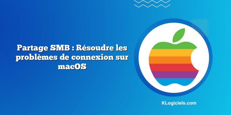Partage SMB : Résoudre les problèmes de connexion sur macOS