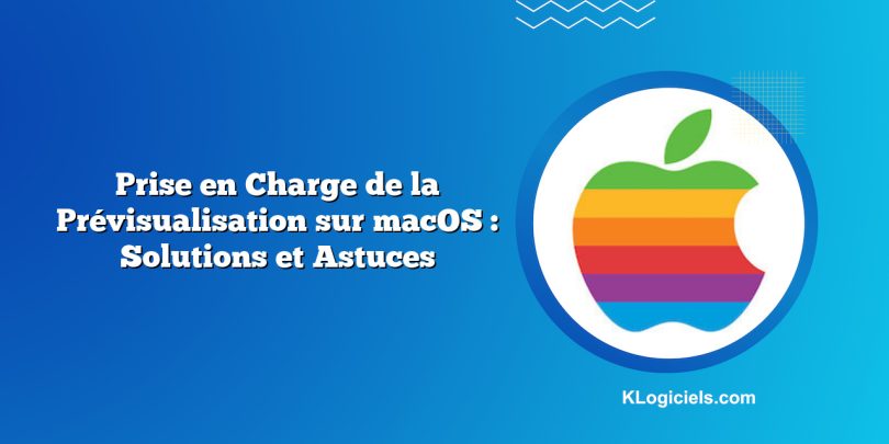 Prise en Charge de la Prévisualisation sur macOS : Solutions et Astuces