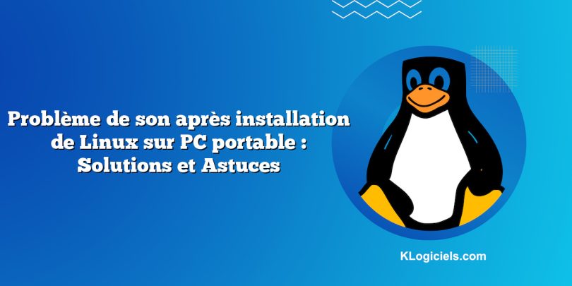 Problème de son après installation de Linux sur PC portable : Solutions et Astuces