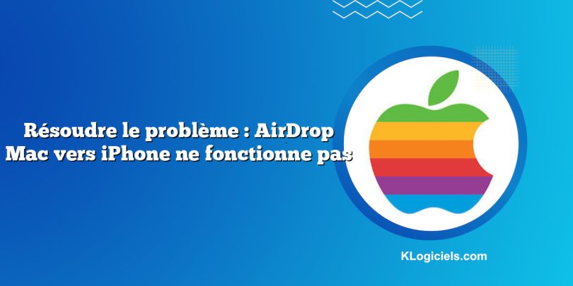 Résoudre le problème : AirDrop Mac vers iPhone ne fonctionne pas