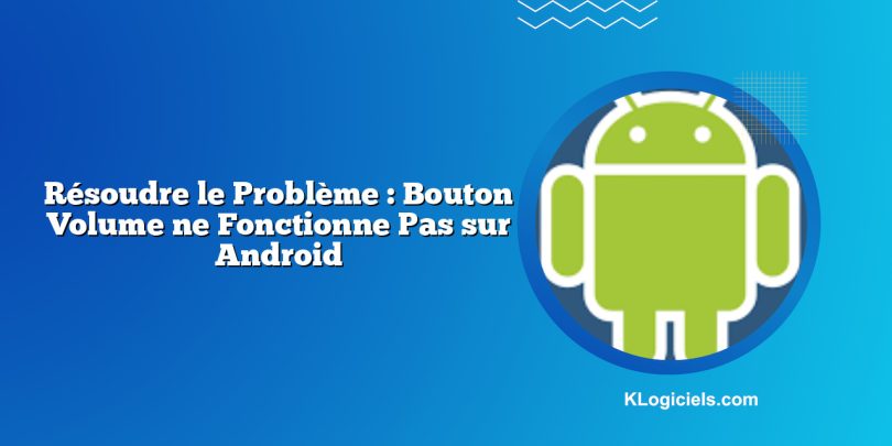 Résoudre le Problème : Bouton Volume ne Fonctionne Pas sur Android