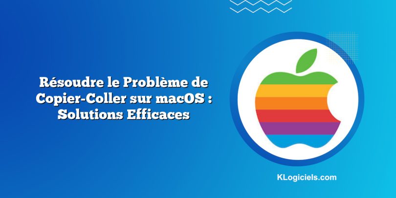 Résoudre le Problème de Copier-Coller sur macOS : Solutions Efficaces