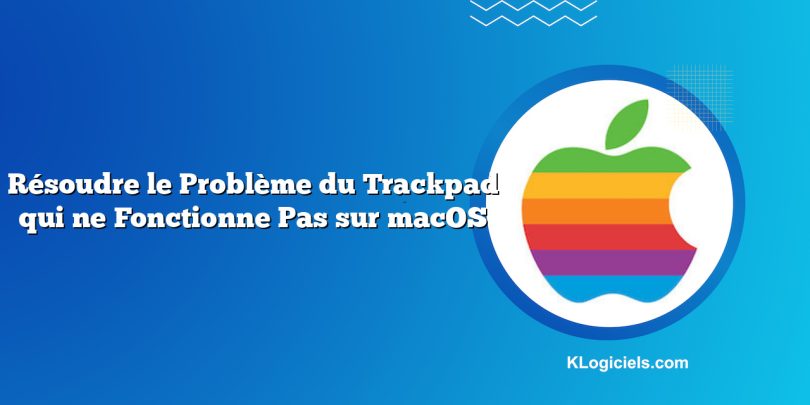 Résoudre le Problème du Trackpad qui ne Fonctionne Pas sur macOS