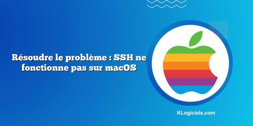 Résoudre le problème : SSH ne fonctionne pas sur macOS