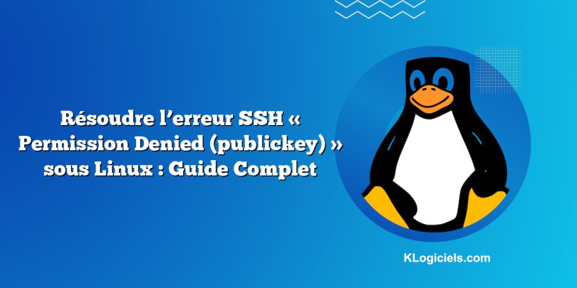 Résoudre l’erreur SSH « Permission Denied (publickey) » sous Linux : Guide Complet