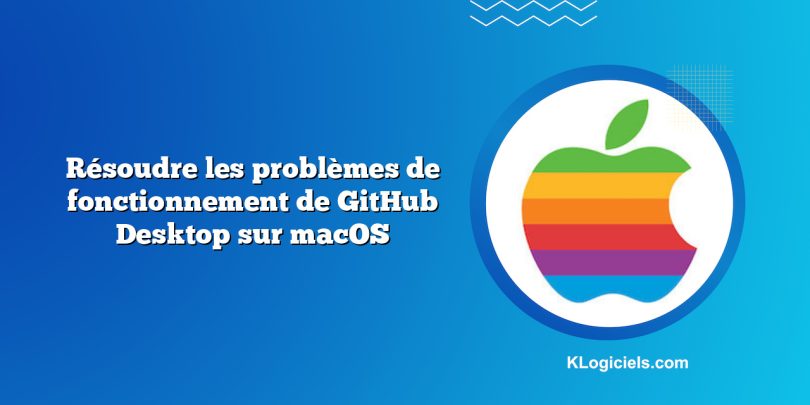 Résoudre les problèmes de fonctionnement de GitHub Desktop sur macOS