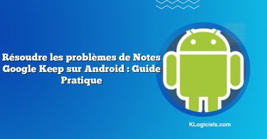 Résoudre les problèmes de Notes Google Keep sur Android : Guide Pratique