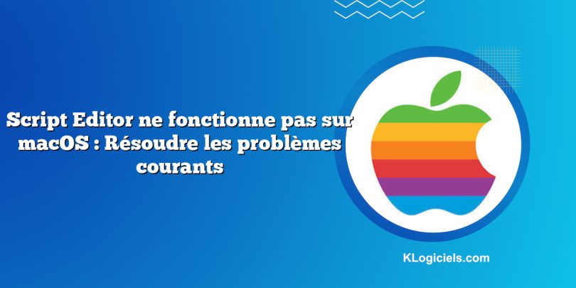 Script Editor ne fonctionne pas sur macOS : Résoudre les problèmes courants