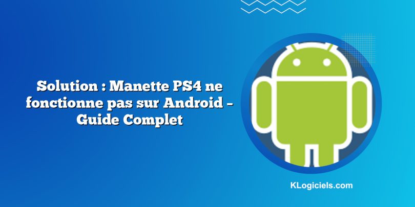Solution : Manette PS4 ne fonctionne pas sur Android – Guide Complet