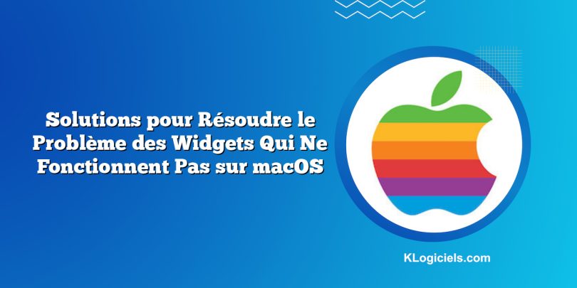 Solutions pour Résoudre le Problème des Widgets Qui Ne Fonctionnent Pas sur macOS