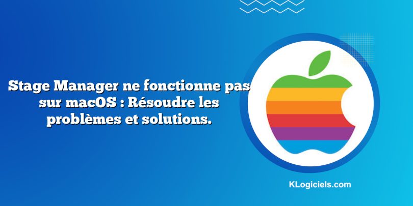 Stage Manager ne fonctionne pas sur macOS : Résoudre les problèmes et solutions.