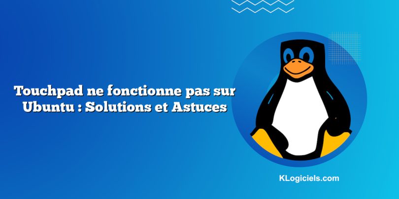Touchpad ne fonctionne pas sur Ubuntu : Solutions et Astuces