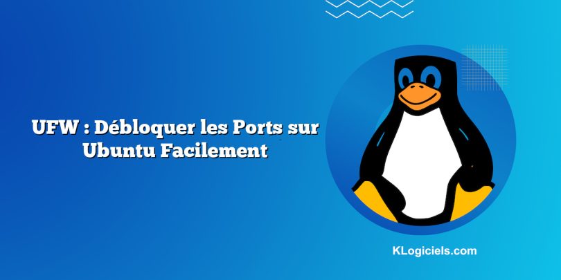 UFW : Débloquer les Ports sur Ubuntu Facilement