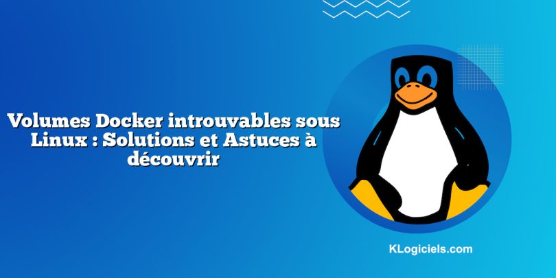Volumes Docker introuvables sous Linux : Solutions et Astuces à découvrir