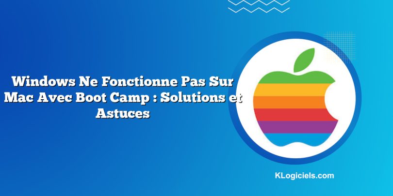 Windows Ne Fonctionne Pas Sur Mac Avec Boot Camp : Solutions et Astuces